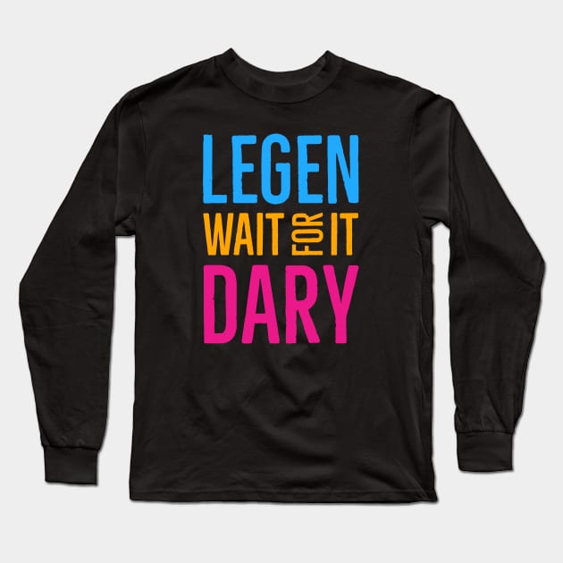 Legen Wait For It Dary Long Sleeve T-Shirt by Suzhi Q